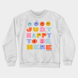 Just Happy to Be Here by Oh So Graceful Crewneck Sweatshirt